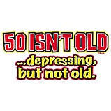 50 isn't old ... depressing but not old